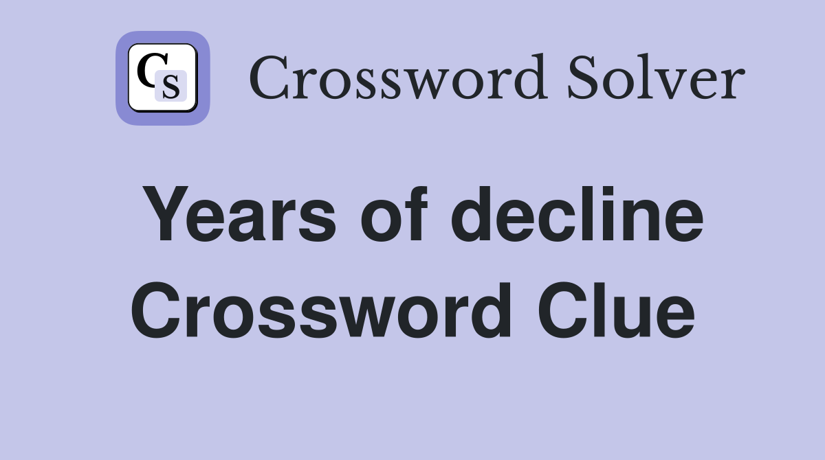 Years of decline Crossword Clue Answers Crossword Solver